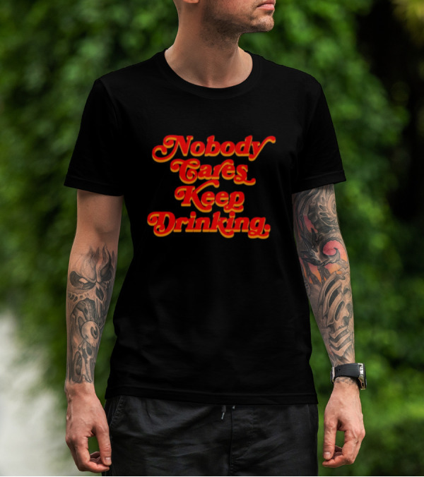 Nobody Cares Keep Drinking Vintage Style Bold Red T-Shirt