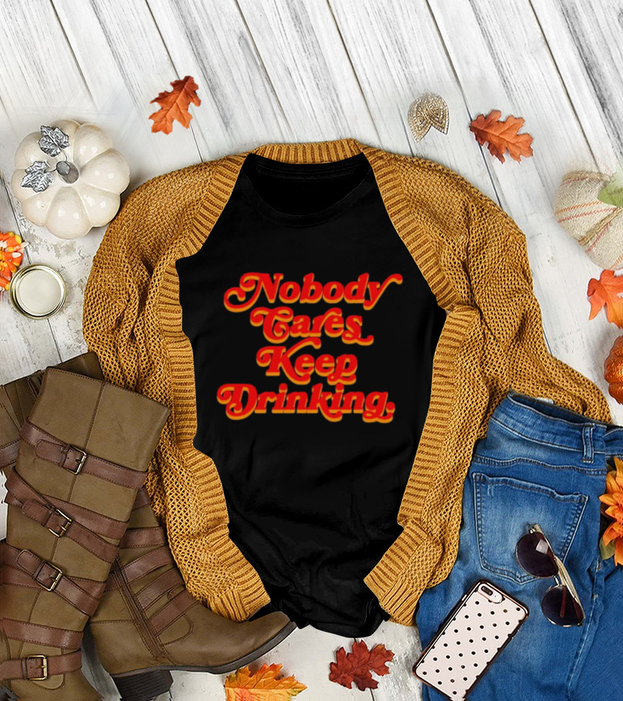 Nobody Cares Keep Drinking Vintage Style Bold Red T-Shirt