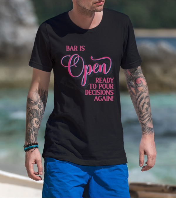 Bar Is Open Ready To Pour Decisions Again Bottle T-Shirt