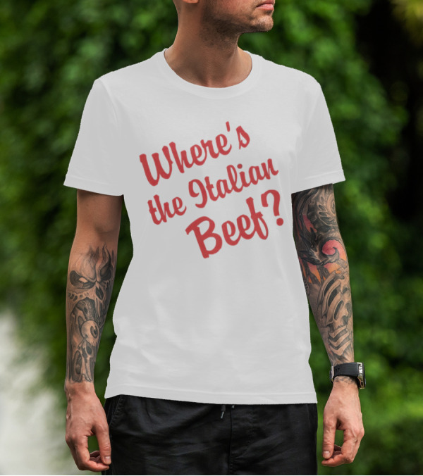 Where's The Italian Beef Question T-Shirt