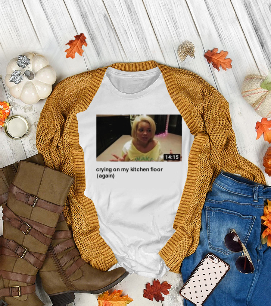 Crying On My Kitchen Floor Again Trisha Video 14:15 T-Shirt