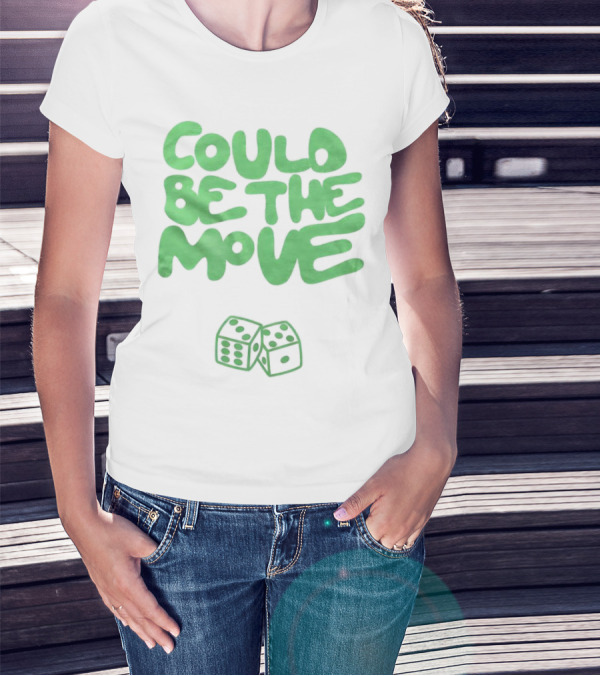 Could Be The Move Dice Icon Green Text T-Shirt