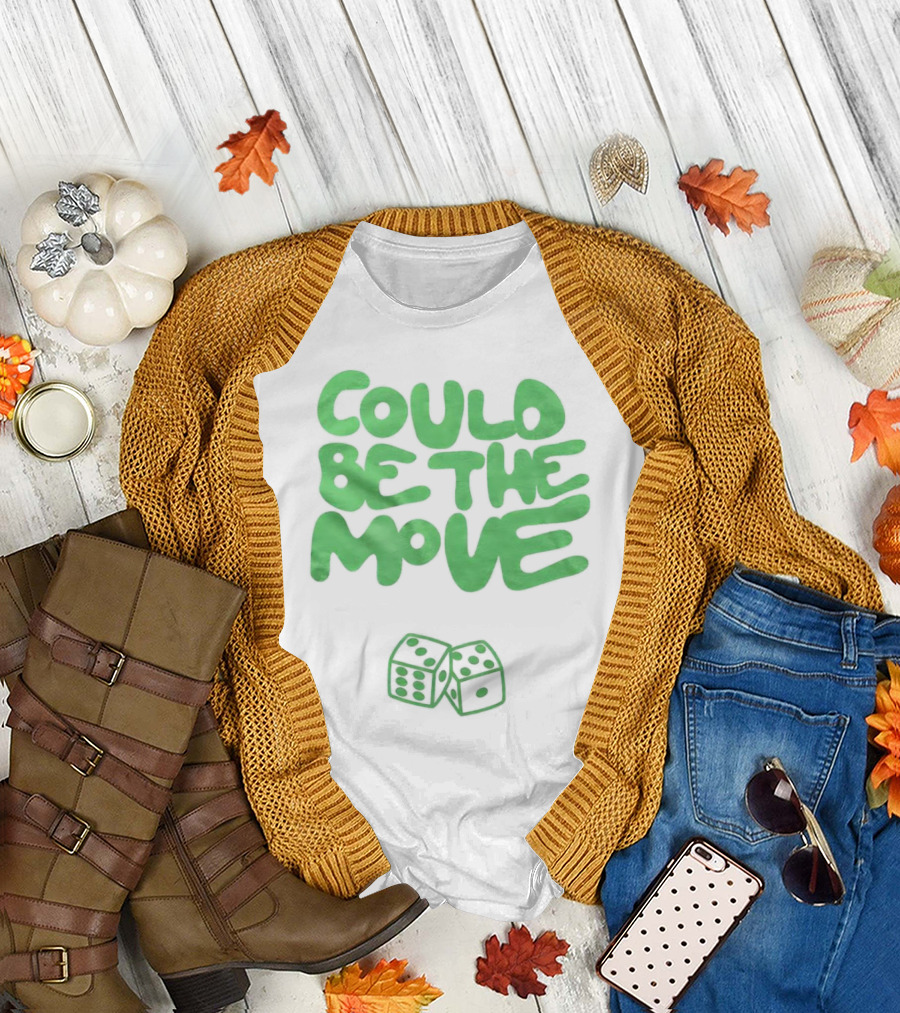 Could Be the Move Dice Icon Green Text T-Shirt