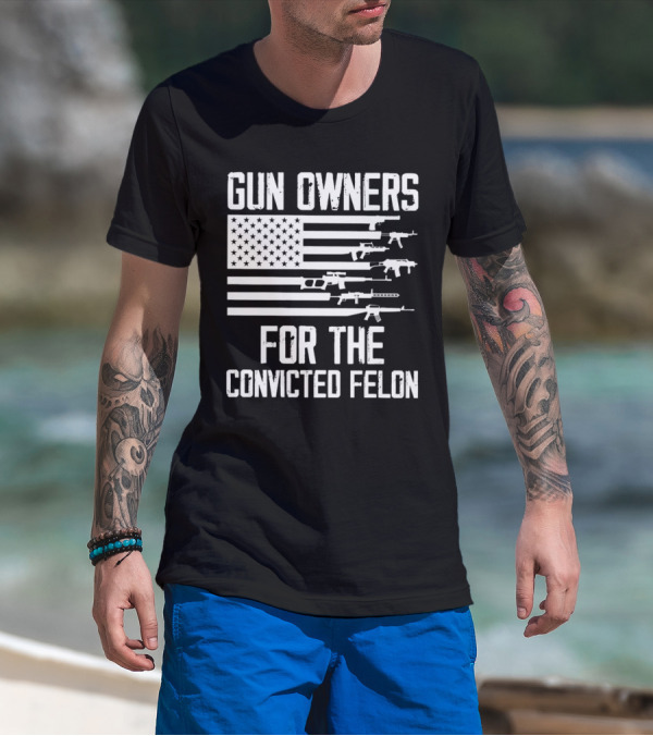 Gun Owners For The Convicted Felon USA Flag With Firearms Graphics T-Shirt