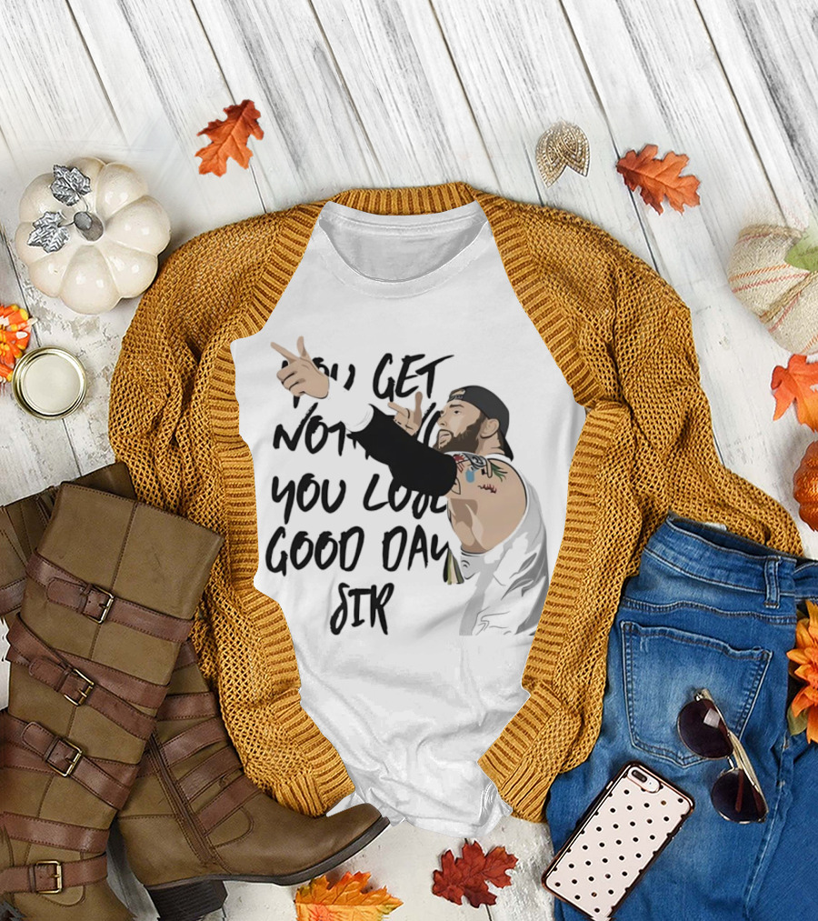 Tommy Vendetta You Get Nothing You Lose Good Day Sir T-Shirt