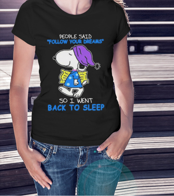 Snoopy People Said Follow Your Dreams So I Went Back To Sleep T-Shirt