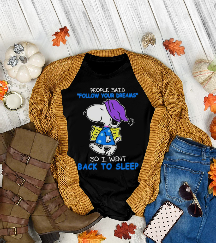Snoopy People Said Follow Your Dreams So I Went Back to Sleep T-Shirt