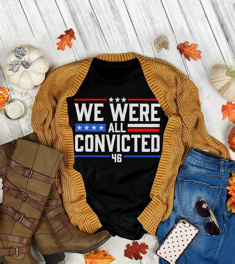 We Were All Convicted 46 T-Shirt
