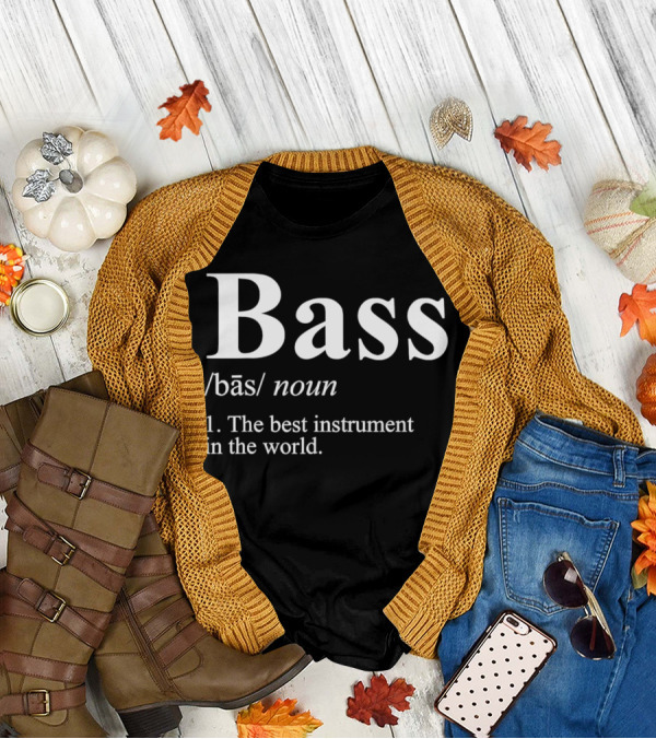 Bass Definition Noun The Best Instrument In The World T-Shirt