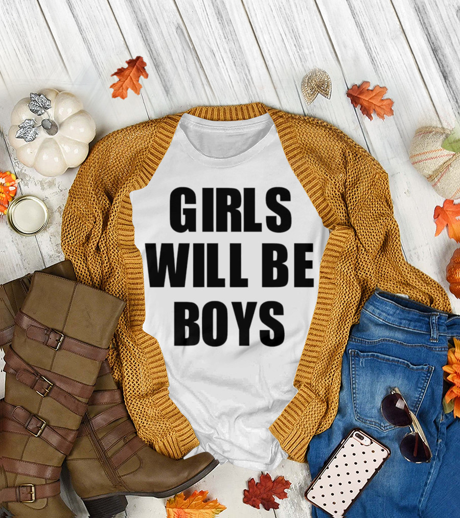 GIRLS WILL BE BOYS T-Shirt