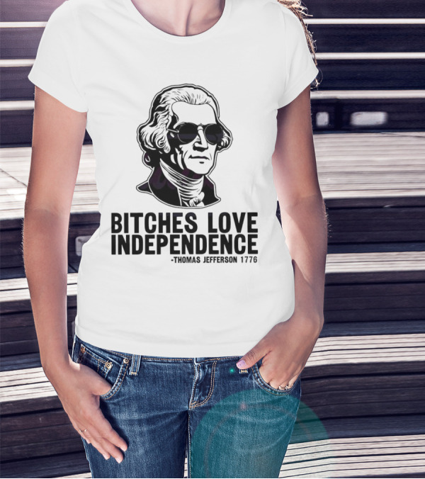 Bitches Love Independence Thomas Jefferson 1776 Sunglasses T-Shirt