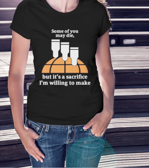Some Of You May Die I'm Willing To Make Basketball Bombs T-Shirt
