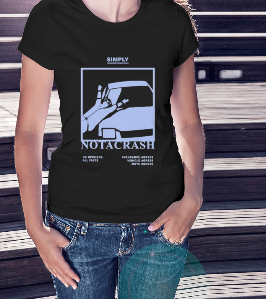 Simply Not A Crash No Opinions All Facts Insurance Agrees Vehicle Agrees Muye Agrees T-Shirt