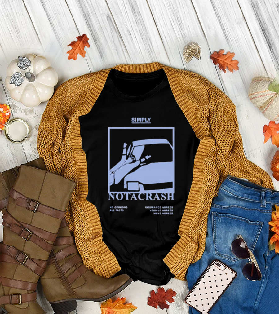 Simply Not A Crash No Opinions All Facts Insurance Agrees Vehicle Agrees Muye Agrees T-Shirt