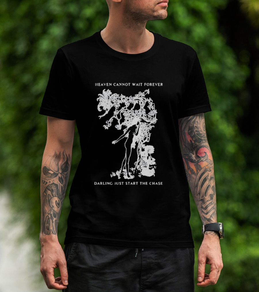 Heaven Cannot Wait Forever Darling Just Start The Chase Night Gallery First Taste T-Shirt