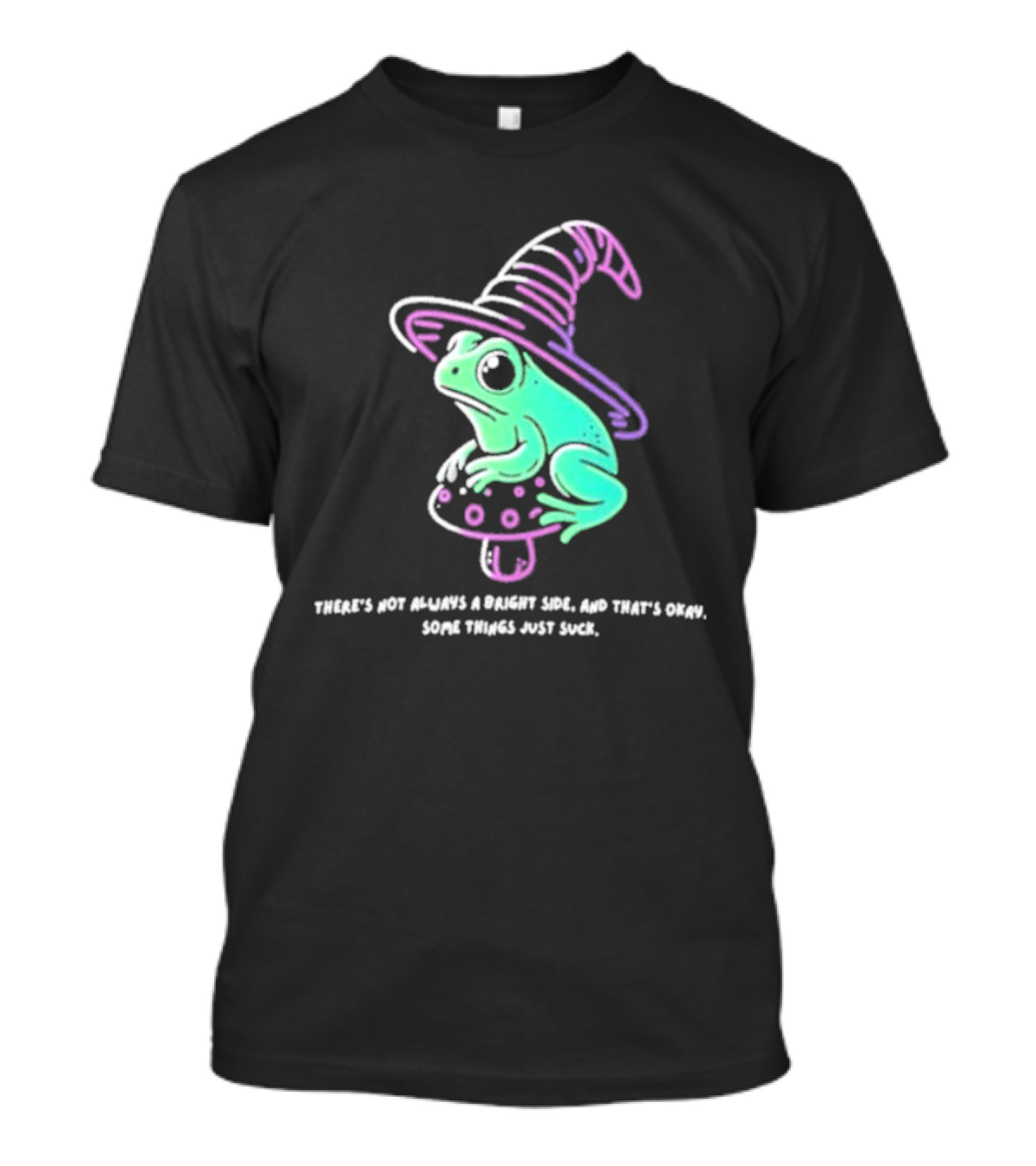 There's Not Always A Bright Side That's Okay Frog Witch Hat Magic Mushroom T-Shirt