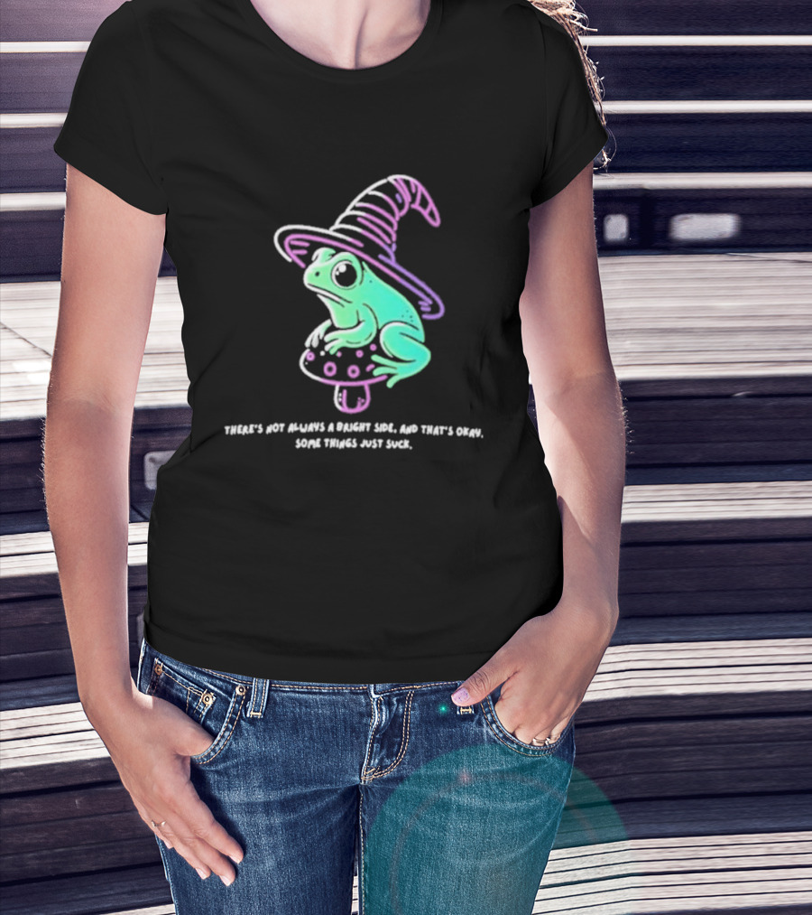 There's Not Always A Bright Side That's Okay Frog Witch Hat Magic Mushroom T-Shirt