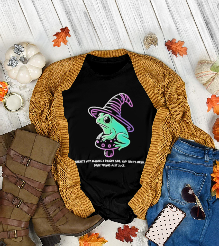 There's Not Always A Bright Side That's Okay Frog Witch Hat Magic Mushroom T-Shirt