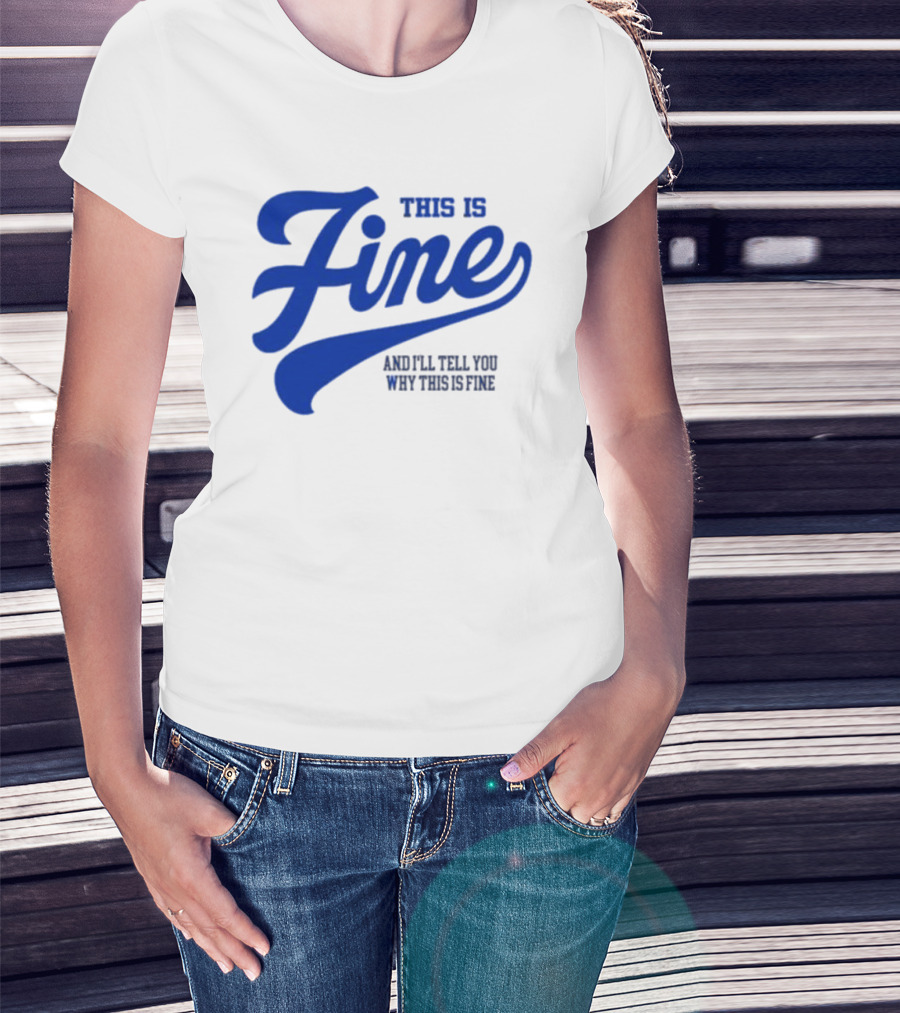 This Is Fine And I'll Tell You Why This Is Fine Blue Retro Script T-Shirt