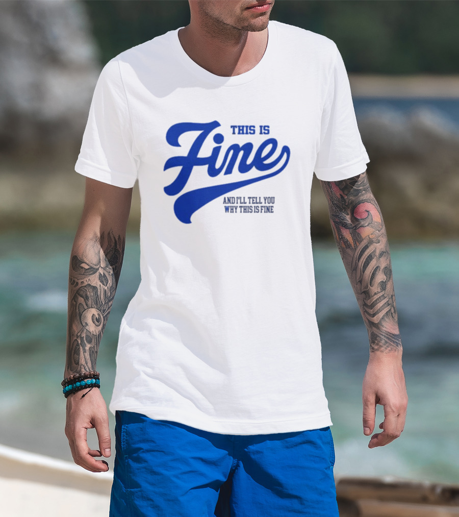 This Is Fine And I'll Tell You Why This Is Fine Blue Retro Script T-Shirt