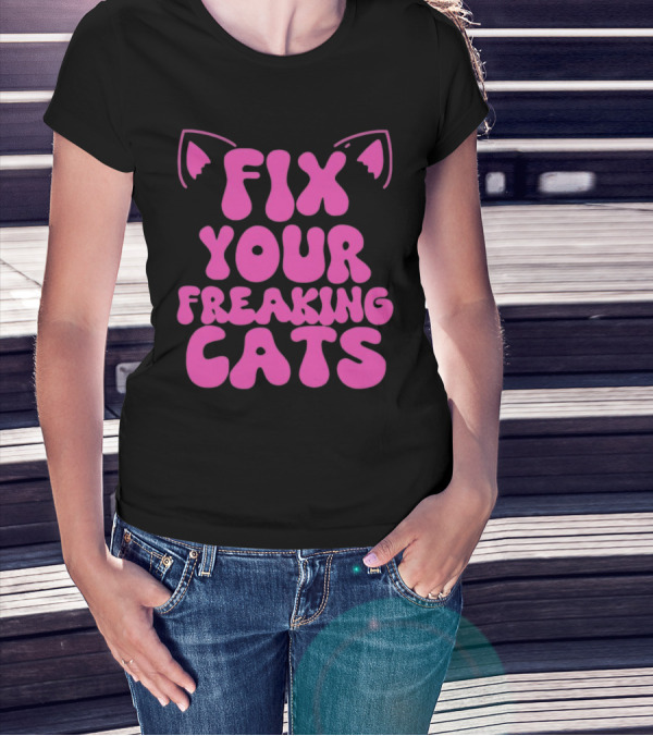 Fix Your Freaking Cats Pink Text With Cat Ears T-Shirt