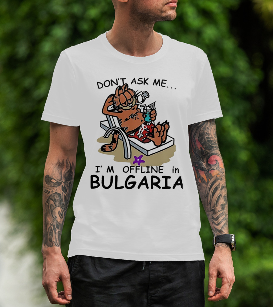 Garfield Relaxing Don't Ask Me I'm Offline In Bulgaria Holiday Mood T-Shirt