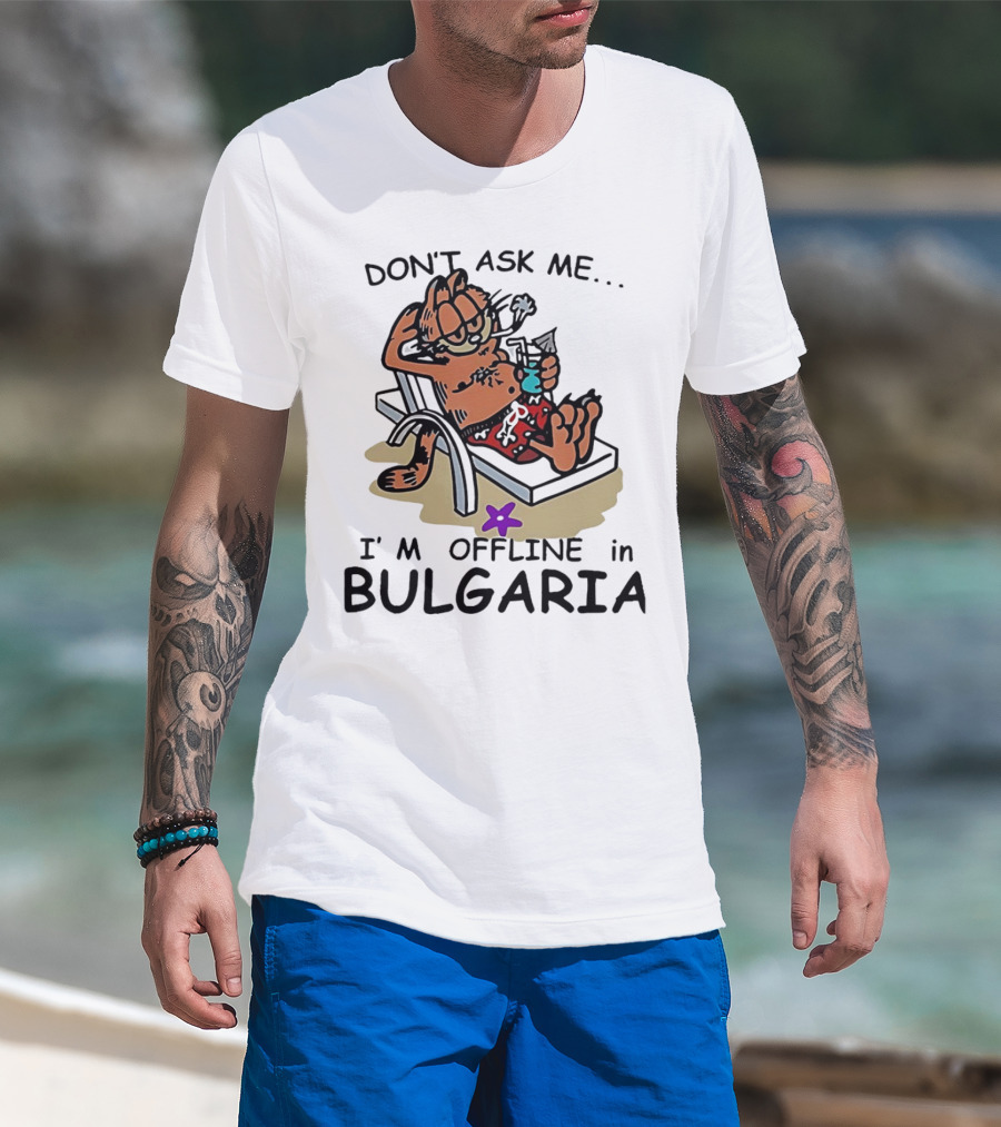 Garfield Relaxing Don't Ask Me I'm Offline In Bulgaria Holiday Mood T-Shirt