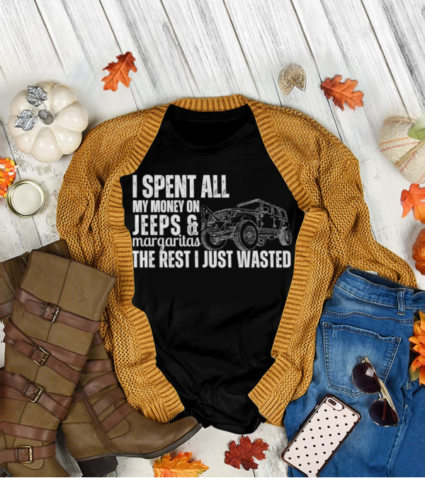 I Spent All My Money On Jeeps And Margaritas The Rest I Just Wasted Jeep T-Shirt