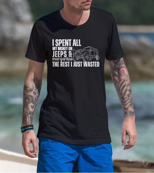 I Spent All My Money On Jeeps And Margaritas The Rest I Just Wasted Jeep T-Shirt