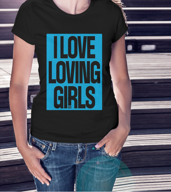 I Love Loving Girls R9 T-Shirt