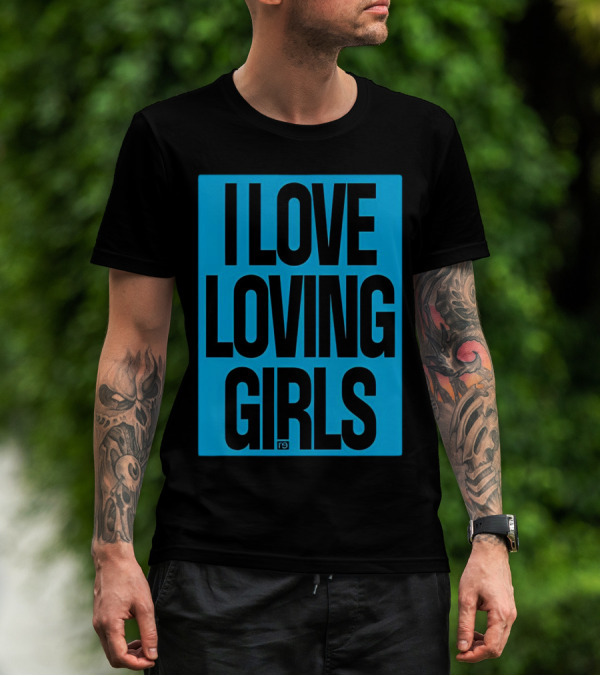 I Love Loving Girls R9 T-Shirt