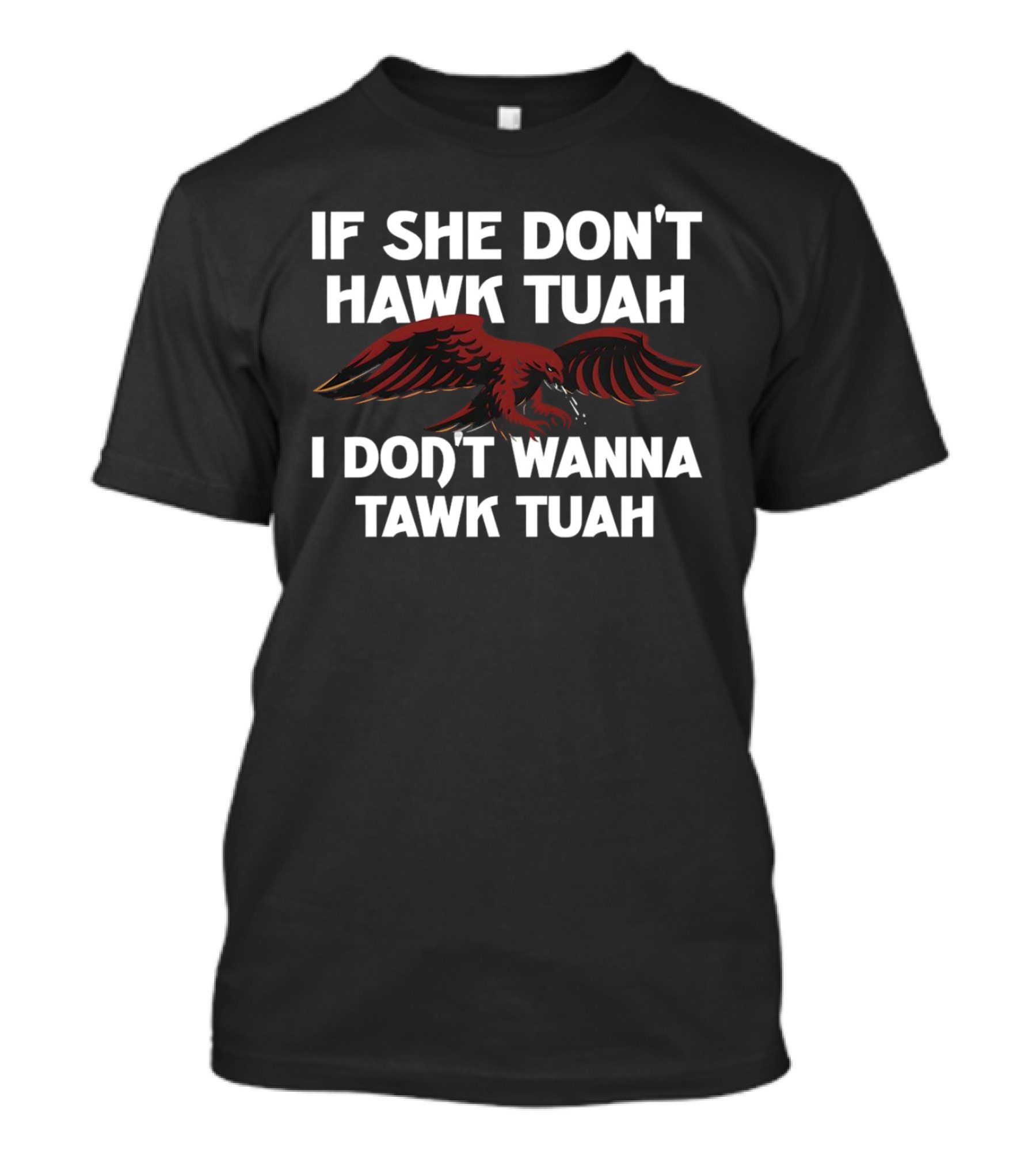Eagle If She Don’t Hawk Tuah I Don’t Wanna Tawk Tuah T-Shirt