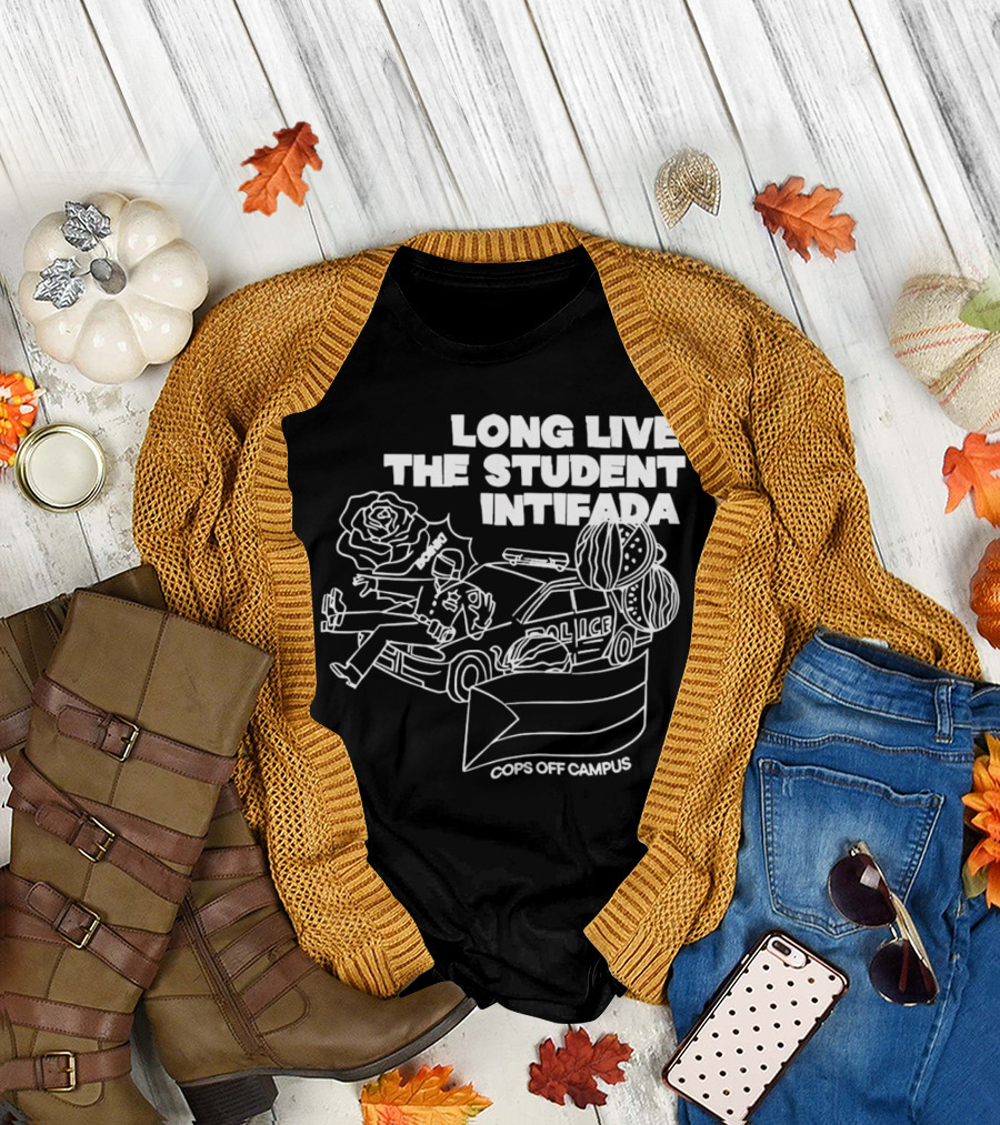 Long Live the Student Intifada Cops Off Campus Police Car Roses and Football Helmet T-Shirt