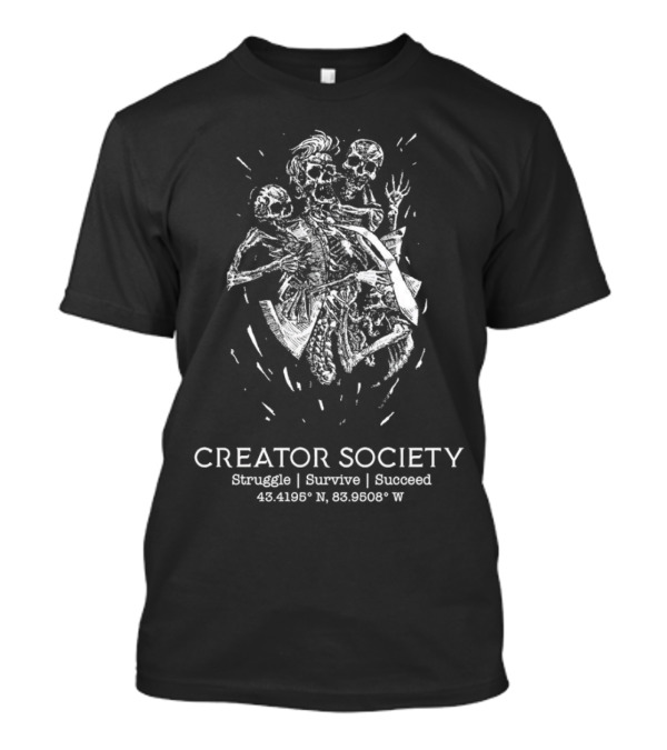 Creator Society Skeleton Struggle Survive Succeed 43.4195° N 83.9508° W T-Shirt