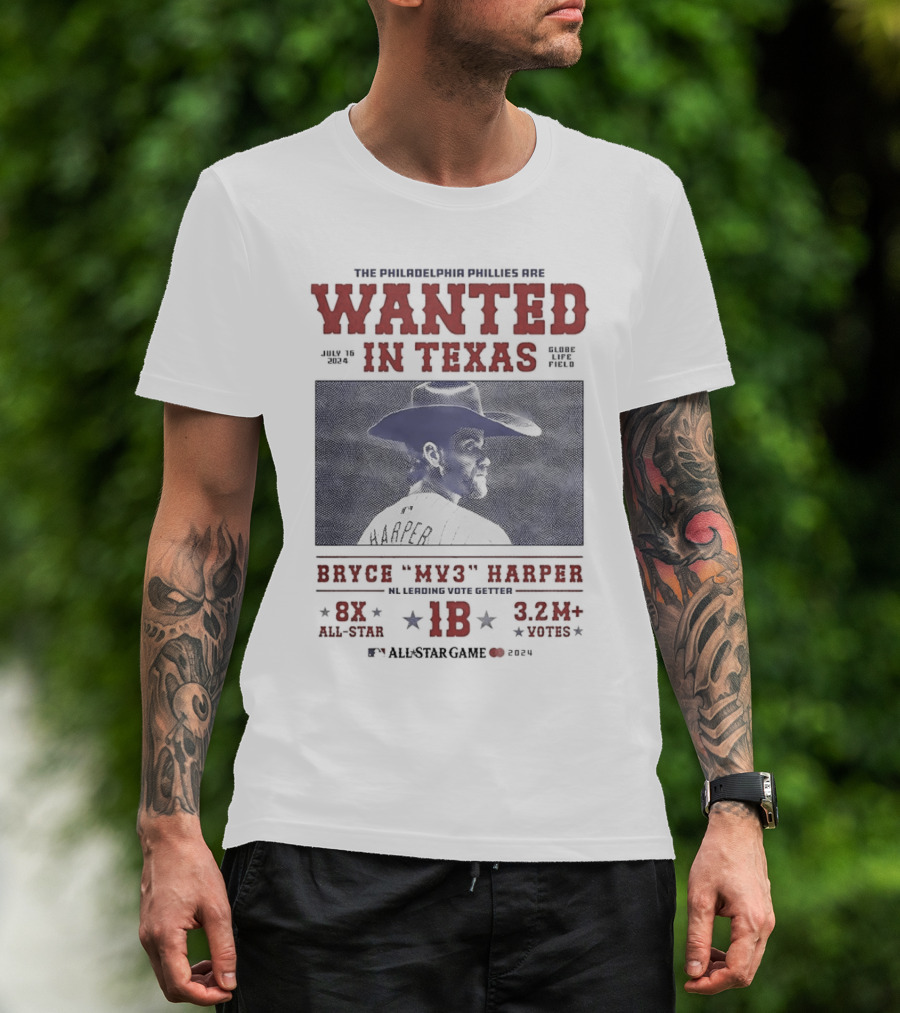 The Philadelphia Phillies Are Wanted In Texas Bryce MV3 Harper 2024 All-Star Game Globe Life Field July 16 MLB Leading Vote Getter 8X All-Star 1B 3.2M Votes T-Shirt