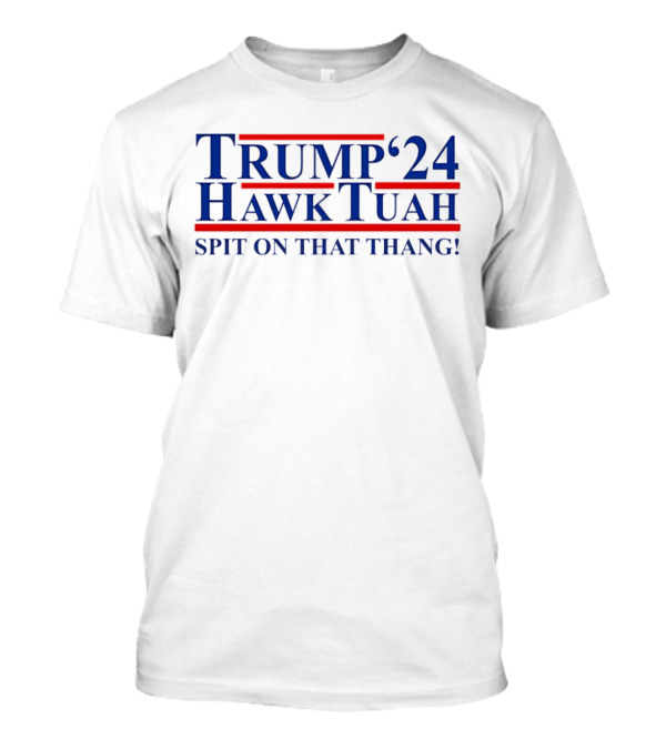 Trump ’24 Hawk Tuah Spit On That Thang T-Shirt