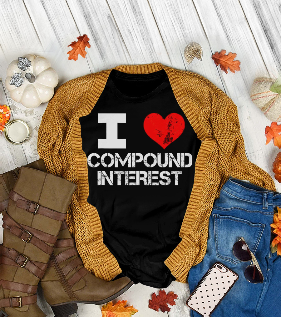 I Love Compound Interest Financial Enthusiast T-Shirt