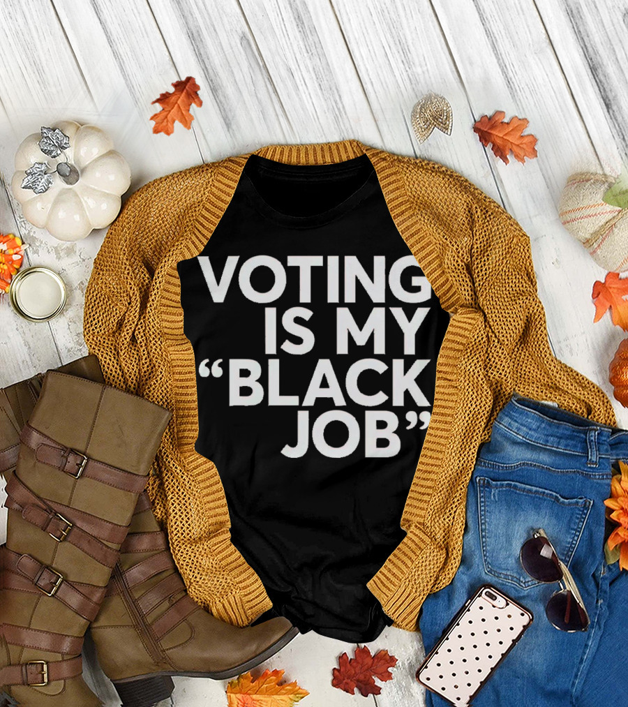 Voting Is My Black Job T-Shirt