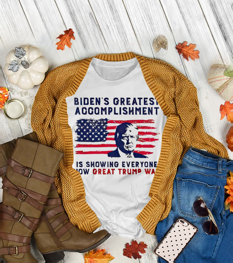 Biden’s Greatest Accomplishment is Showing Everyone How Great Trump Was USA Flag T-Shirt