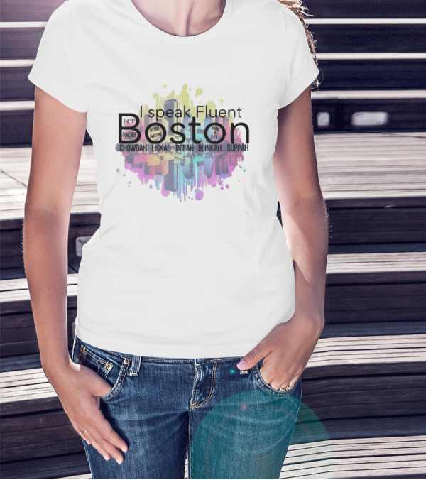 I Speak Fluent Boston Chowdah Lickah Beeah Blinkah Suppah Packie Wicked Awesome Bang A Uey T-Shirt