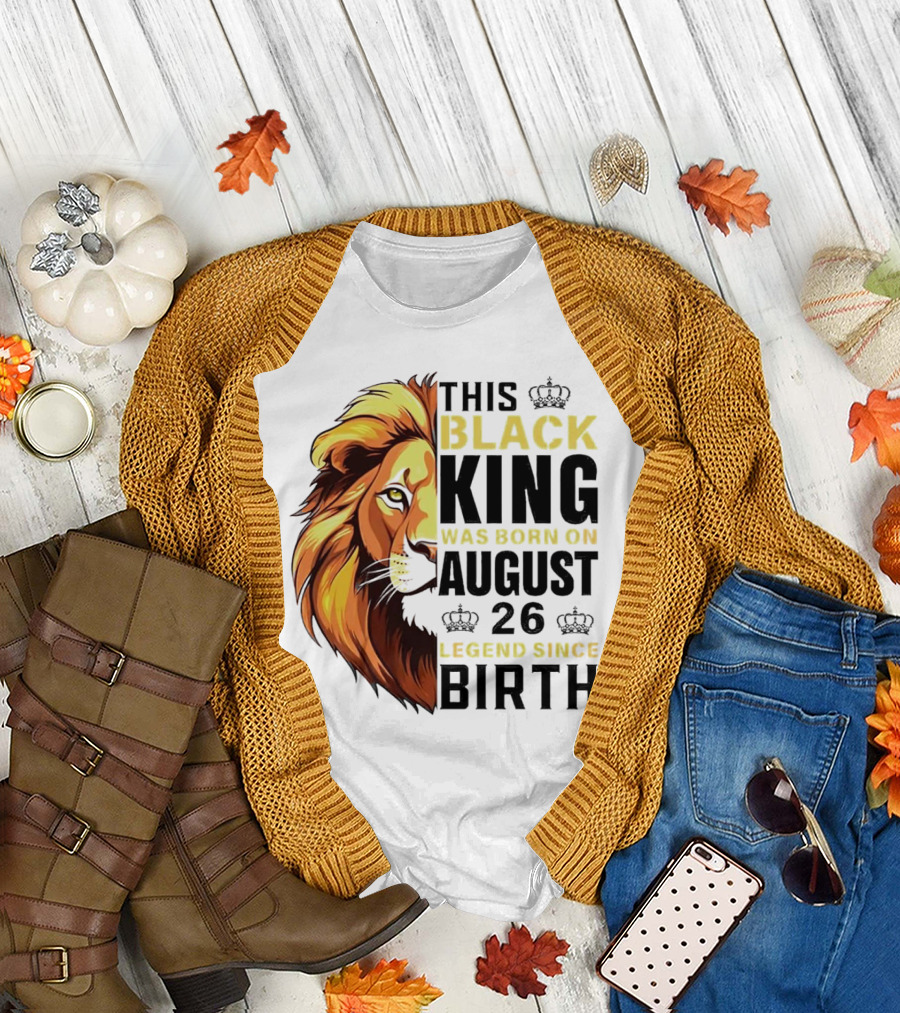 This Black King Was Born on August 26 Legend Since Birth Lion T-Shirt