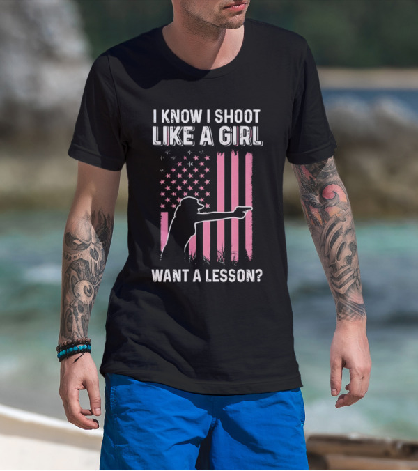 I Know I Shoot Like A Girl Want A Lesson Pink USA Flag T-Shirt