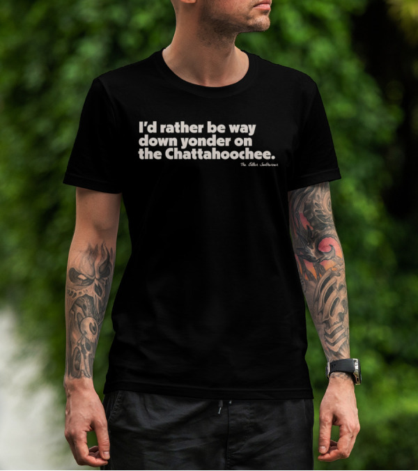 I'd Rather Be Way Down Yonder On The Chattahoochee The Other Southernerl T-Shirt