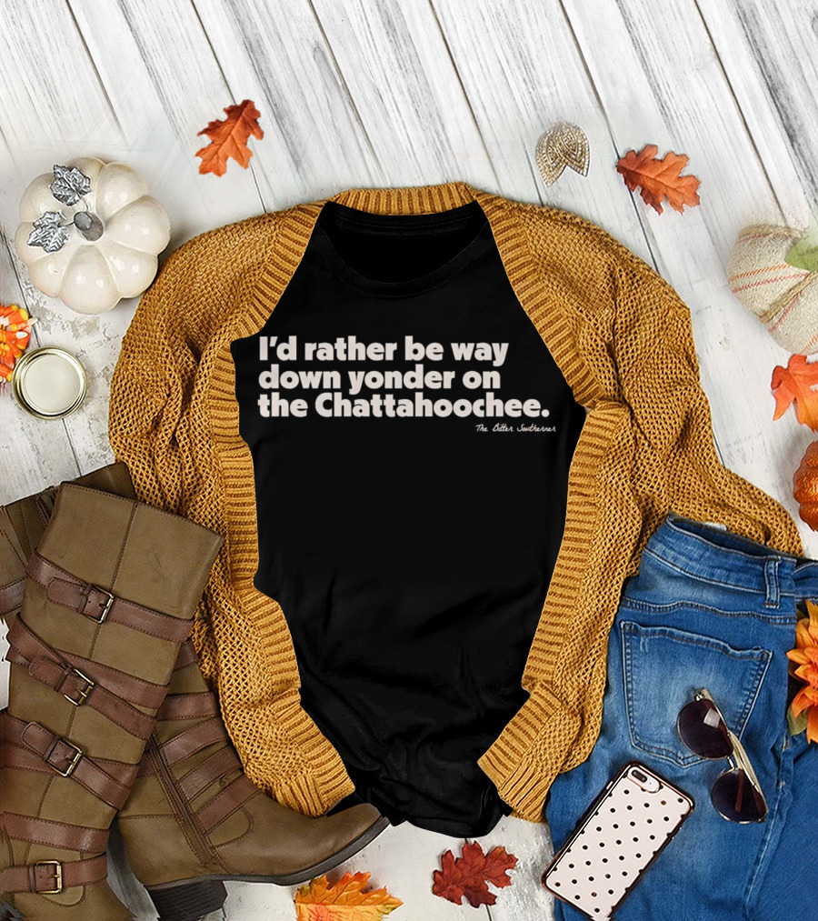 I'd Rather Be Way Down Yonder on the Chattahoochee The Other Southernerl T-Shirt