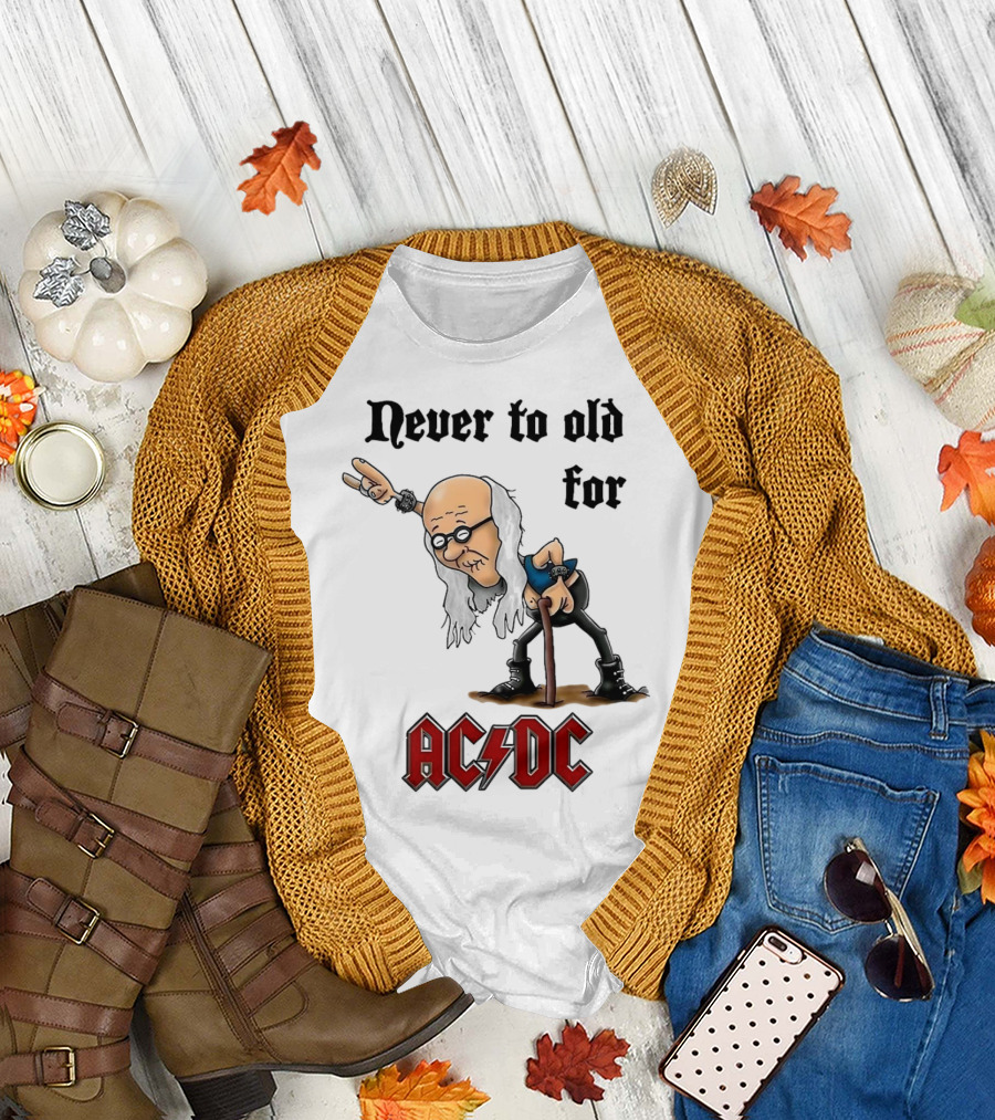 Never Too Old for AC/DC Rock Lover T-Shirt