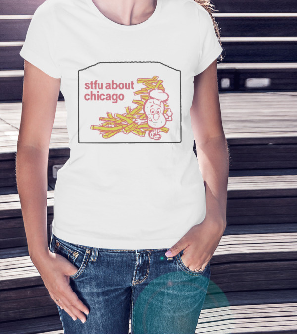 Stfu About Chicago French Fries Animated T-Shirt