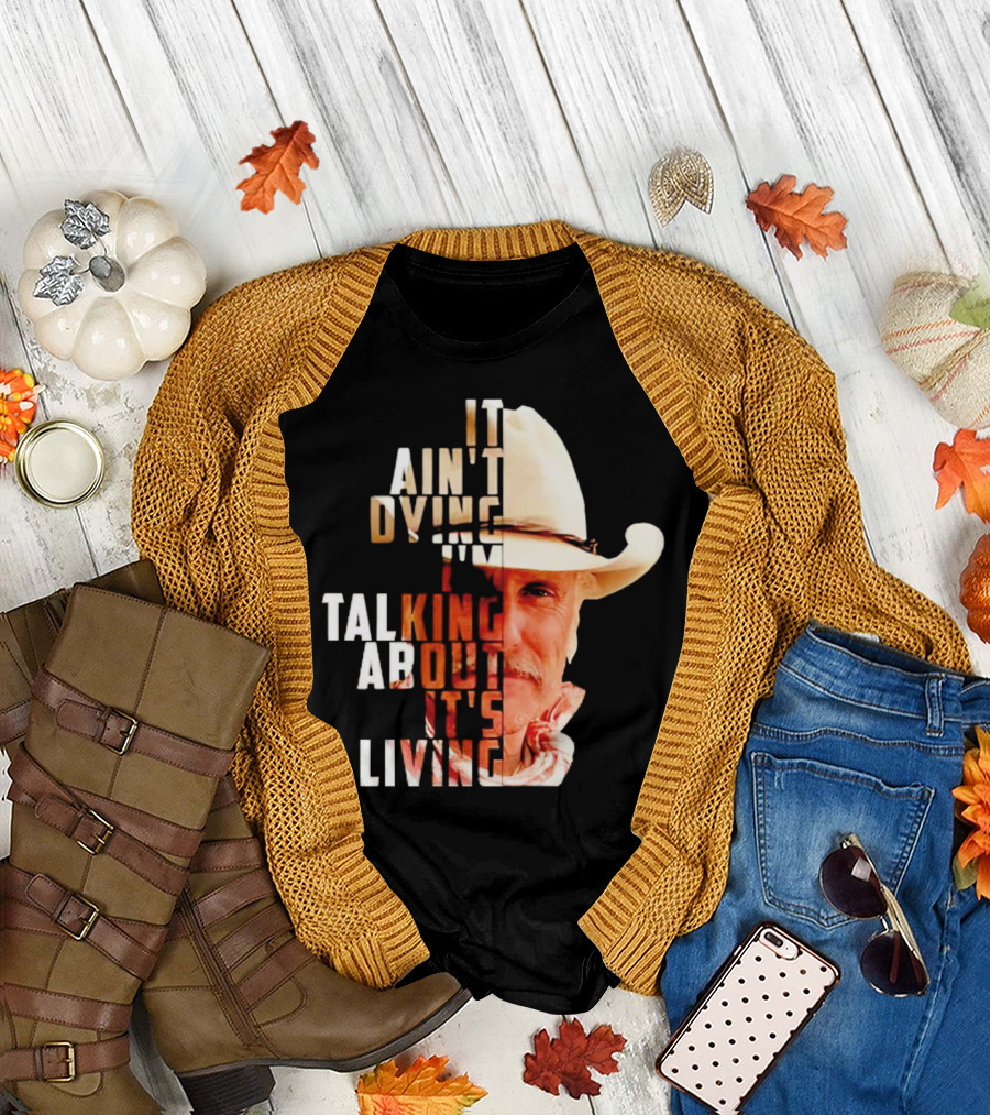 Lonesome Dove It Ain't Dying I'm Talking About It's Living Cowboy T-Shirt