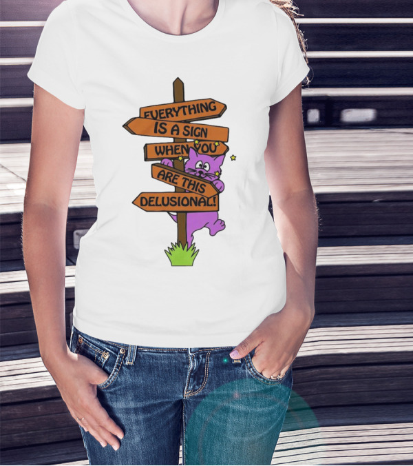 Everything Is A Sign When You Are This Delusional Cat Signpost T-Shirt