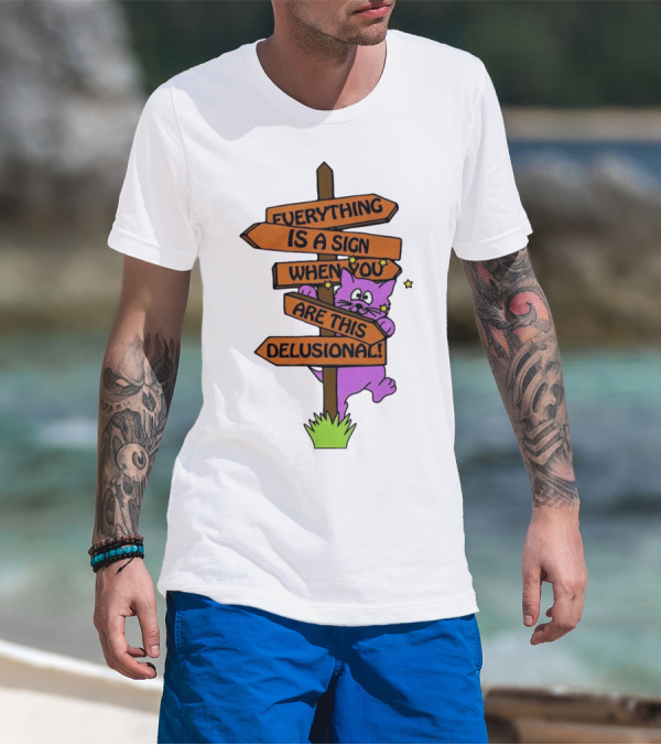 Everything Is A Sign When You Are This Delusional Cat Signpost T-Shirt