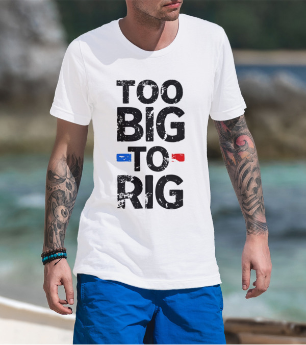 Too Big To Rig Red Blue Blocks T-Shirt